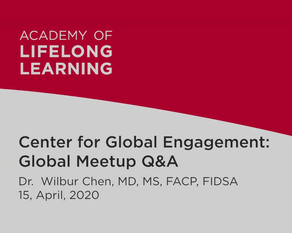 Center for Global Engagement: Global Meetup Q&A Dr. Wilbur Chen, MD, MS, FACP, FIDSA 15, April, 2020